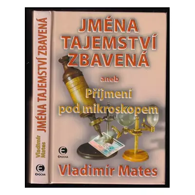 Jména tajemství zbavená, aneb, Příjmení pod mikroskopem : 3. díl - Vladimír Mates (2004, Epocha)