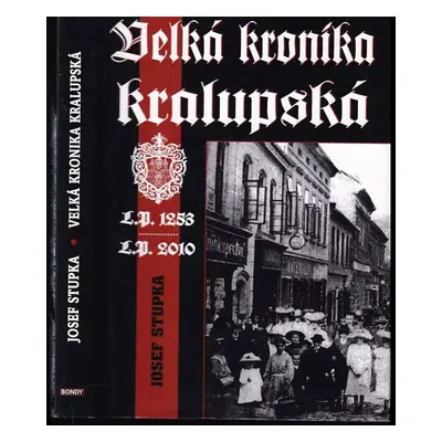 Velká kronika kralupská : L.P. 1253 - L.P. 2010 - Josef Stupka (2011, Bondy)