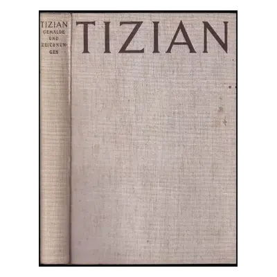 Tizian Gemalde und Zeichnungen - Hans Tietze (1950, London Phaidon Verlag)