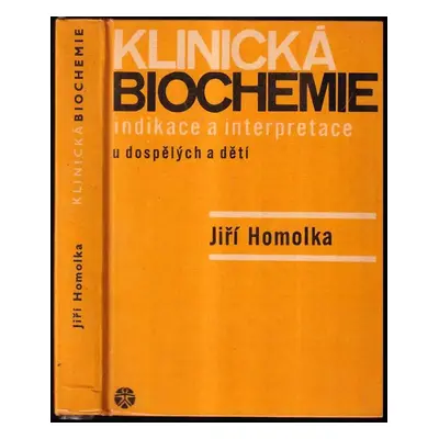 Klinická biochemie : indikace a interpretace u dospělých a dětí - Jiří Homolka (1969, Státní zdr