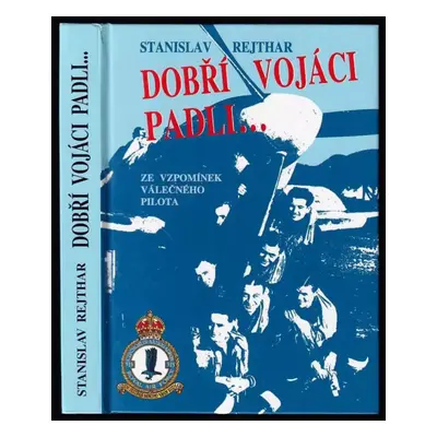 Dobří vojáci padli- : ze vzpomínek válečného pilota - Stanislav Rejthar (1999, Ostrov)