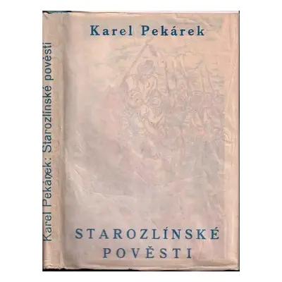 Starozlínské pověsti : a lidové povídky - Karel Pekárek (1942, Bohumil Siegel)