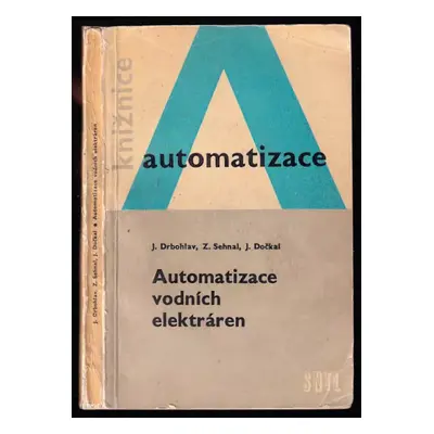 Automatizace vodních elektráren : Určeno pracovníkům v energetice, zaměstnancům vodních elektrár