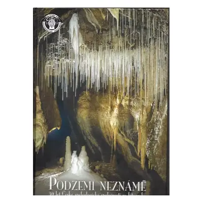 Podzemí neznámé : 30 let České speleologické společnosti ve fotografii - Igor Audy (2009, Česká 