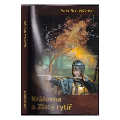 Královna a Zlatý rytíř - Jana Brnušáková (2017, Klika)