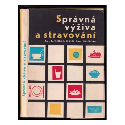 Správná výživa a stravování - Marie Úlehlová-Tilschová, Vilém Hons (1961, Vydavatelství obchodu)