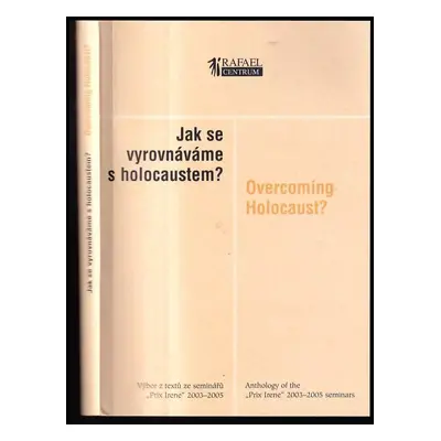 Jak se vyrovnáváme s holocaustem? : výběr z textů ze seminářů "Prix Irene" 2003-2005 = Overcomin