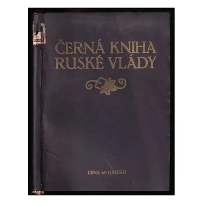 Černá kniha ruské vlády : sborník původních zpráv a dokladů o carské hrůzovládě a týrání vězňů v