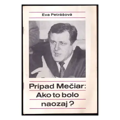 Případ Mečiar : Ako to bolo naozaj? - Eva Petrášková (1990, Cesty)