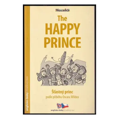 The happy prince : Šťastný princ - Oscar Wilde (2019, INFOA)