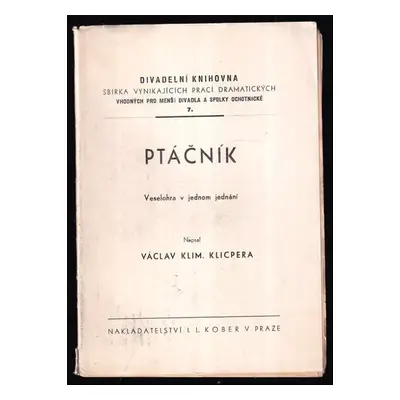 Ptáčník : veselohra v jednom jednání - Václav Kliment Klicpera (1900, I.L. Kober)