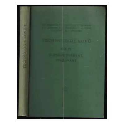 Technologie kovů : Slévání, tváření, svařování - Díl 2 - A. N Gladilin (1955, Státní nakladatels