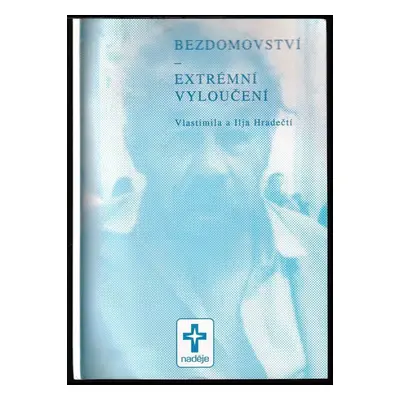 Bezdomovství - extrémní vyloučení - Ilja Hradecký, Vlastimila Hradecká (1996, Naděje, občanské s