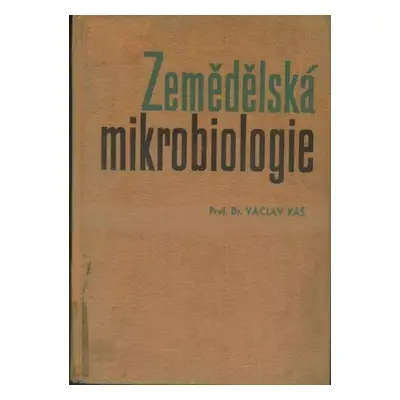 Zemědělská mikrobiologie : učebnice pro vysoké školy zemědělské - Václav Kás (1964, Státní zeměd