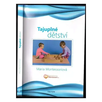 Tajuplné dětství - Maria Montessori (2012, Triton)