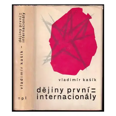 Dějiny První internacionály - Vladimír Kašík (1965, Nakladatelství politické literatury)