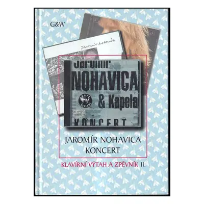 Koncert : klavírní výtah a zpěvník - II. [sv.] - Jaromír Nohavica (2000, G & W)