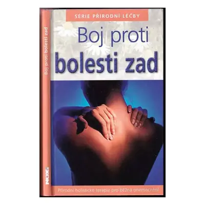 Boj proti bolesti zad : přírodní holistické terapie pro běžná onemocnění (2011, NOXI)