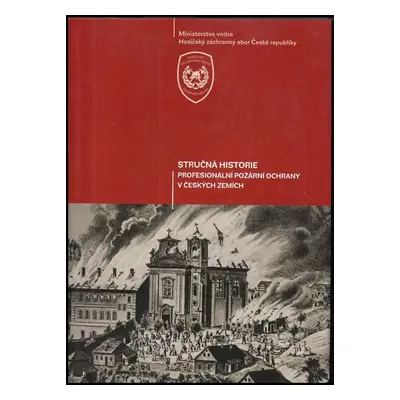 Stručná historie profesionální požární ochrany v českých zemích - Zoltán Szaszo (2010, Ministers