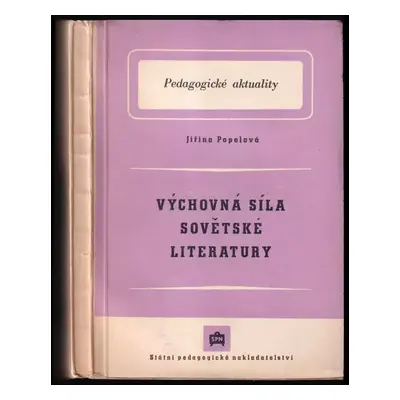 Výchovná síla sovětské literatury - Jiřina Popelová (1953, Státní pedagogické nakladatelství)