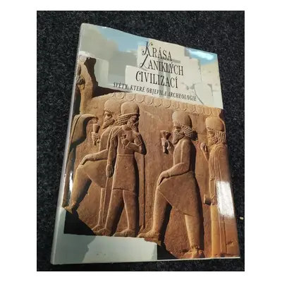 Krása zaniklých civilizací : světy, které objevila archeologie - Marilia Albanese, Sarah Kochav,