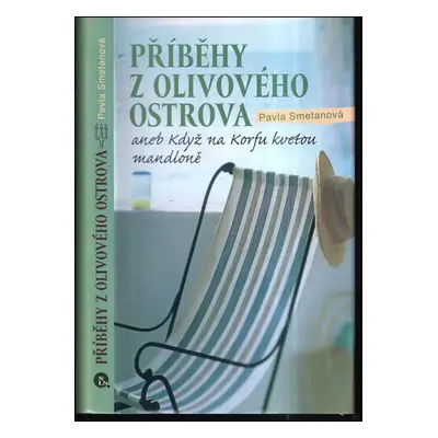 Příběhy z olivového ostrova, aneb, Když na Korfu kvetou mandloně - Pavla Smetanová (2009, Naklad