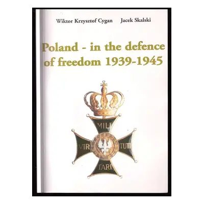 Poland - in the defence of Freedom 1939-1945 - Wiktor Krzysztof Cygan, Jacek Skalski (2005, Feni