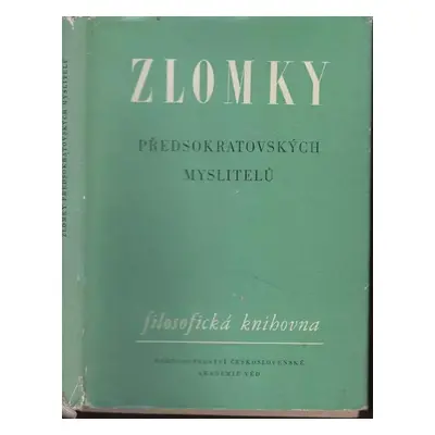 Zlomky předsokratovských myslitelů (1962, Nakladatelství Československé akademie věd)