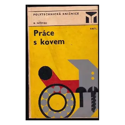 Práce s kovem - Karel Němec (1974, Státní nakladatelství technické literatury)