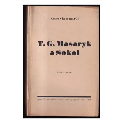 T.G. Masaryk a Sokol - Antonín Krejčí (1937, vydala Československá obec sokolská)