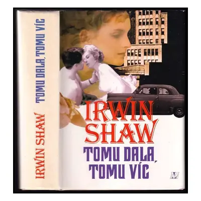 Tomu dala, tomu víc - Irwin Shaw (1994, Nakladatelství Lidové noviny)