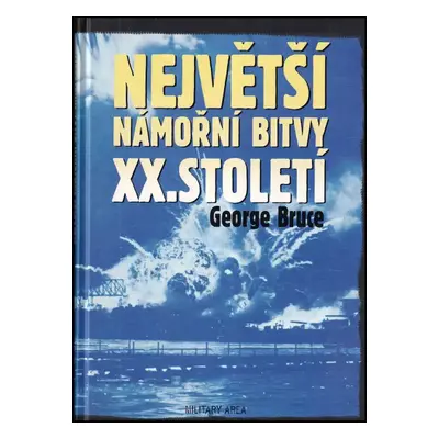 Největší námořní bitvy XX. století - George Bruce (2007, Dobrovský s.r.o)