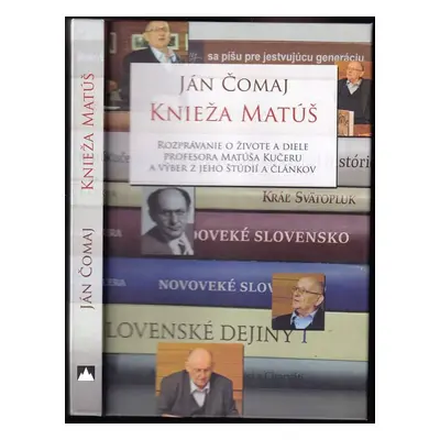 Knieža Matúš : rozprávanie o živote a diele profesora Matúša Kučeru a výber z jeho štúdií a člán