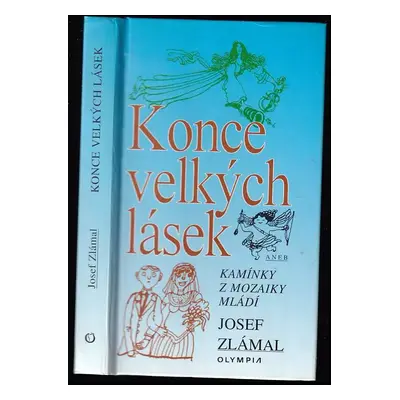 Konce velkých lásek, aneb, Kamínky z mozaiky mládí : vzpomínky z předválečných a protektorátních