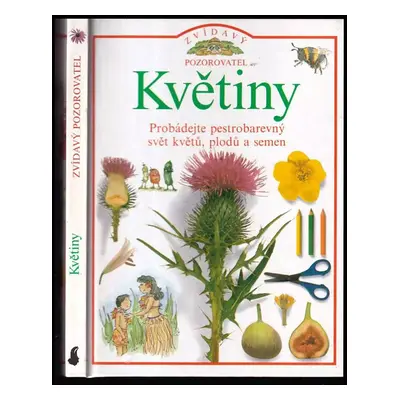 Květiny : Probádejte pestrobarevný svět květů, plodů a semen - David Burnie (1994, Slovart)