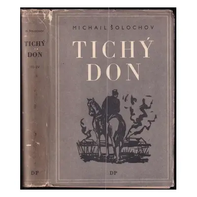 Tichý Don : III-IV - Michail Aleksandrovič Šolochov (1952, Družstevní práce)