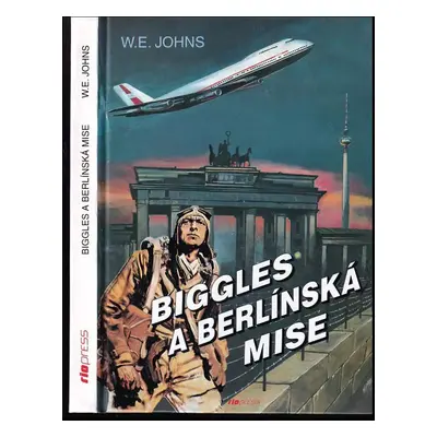 Biggles a berlínská mise - William Earl Johns (2000, Riopress)