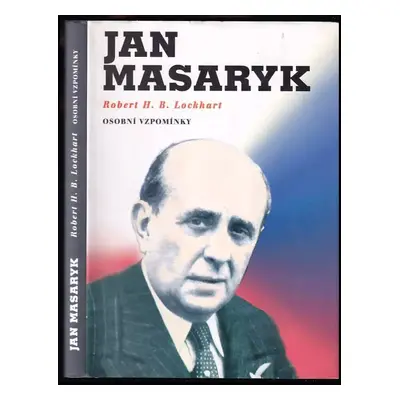 Jan Masaryk : osobní vzpomínky - Robert Hamilton Bruce Lockhart (2003, Vladimír Kořínek)