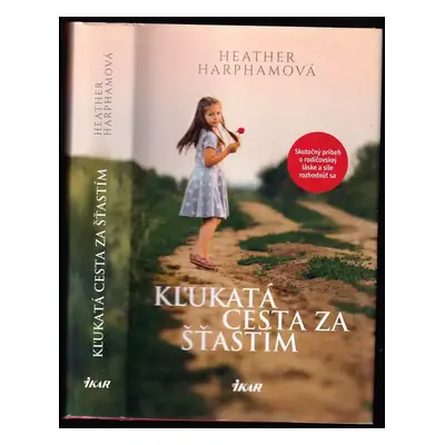 Kľukatá cesta za šťastím : skutočný príbeh o rodičovskej láske a sile rozhodnúť sa - Heather Eli