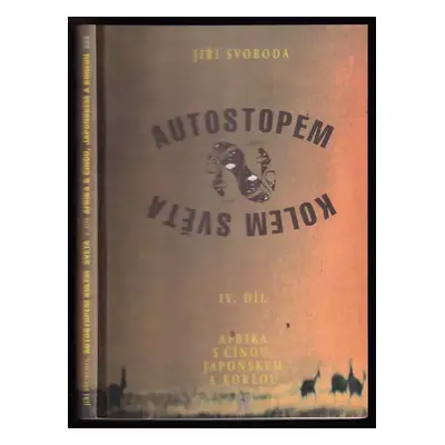 Autostopem kolem světa : (Afrika s Čínou, Japonskem a Koreou) - [IV. díl] - Jiří Svoboda (1993, 