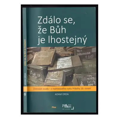 Zdálo se, že Bůh je lhostejný : židovské osudy - z rozhlasového cyklu Příběhy 20. století - Adam