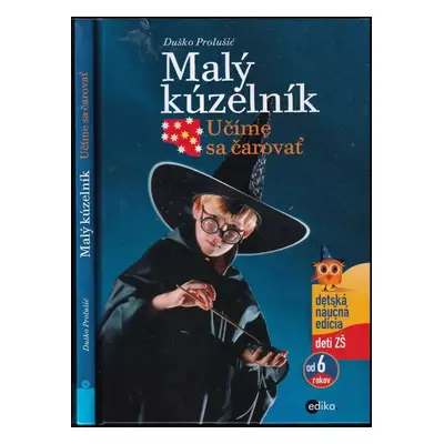 Malý kúzelník : Učíme sa čarovať - Duško Prolušić (2016, Edika)