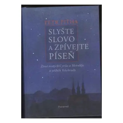 Slyšte slovo a zpívejte píseň : život svatých Cyrila a Metoděje a příběh Velehradu - Petr Piťha 