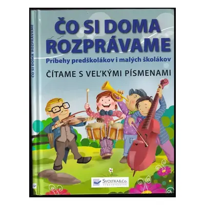 Čo si doma rozprávame : [príbehy predškolákov i malých školákov : čítame s veľkými písmenami (20