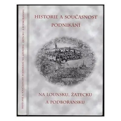 Historie a současnost podnikání na Lounsku, Žatecku a Podbořansku - Michaela Hrubá (2003, Městsk