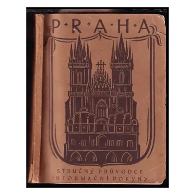 Praha : stručný průvodce : informační pokyny (1922, Svaz pro povznesení návštěvy cizinců v repub