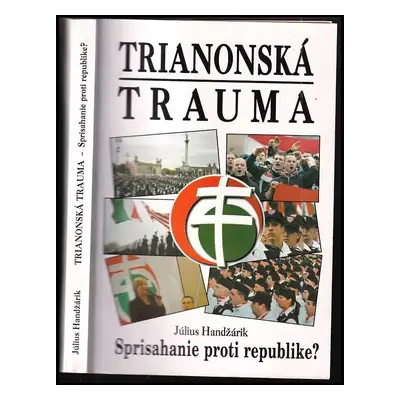 Trianonská trauma : sprisahanie proti republike? - Július Handžárik (2009, Eko-konzult)