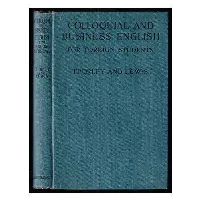 Colloquial and Business English for foreign students - Wilfrid C. Thorley, Robert T. Lewis (1921