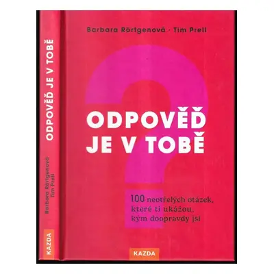 Odpověď je v tobě : 100 neotřelých otázek, které ti ukážou, kým doopravdy jsi - Barbara Rörtgen,