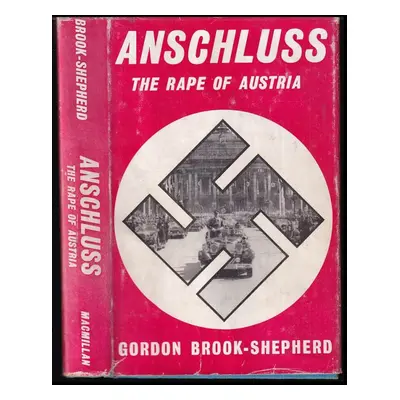 Anschluss : The Rape of Austria - Gordon Brook-Shepherd (Macmillan)